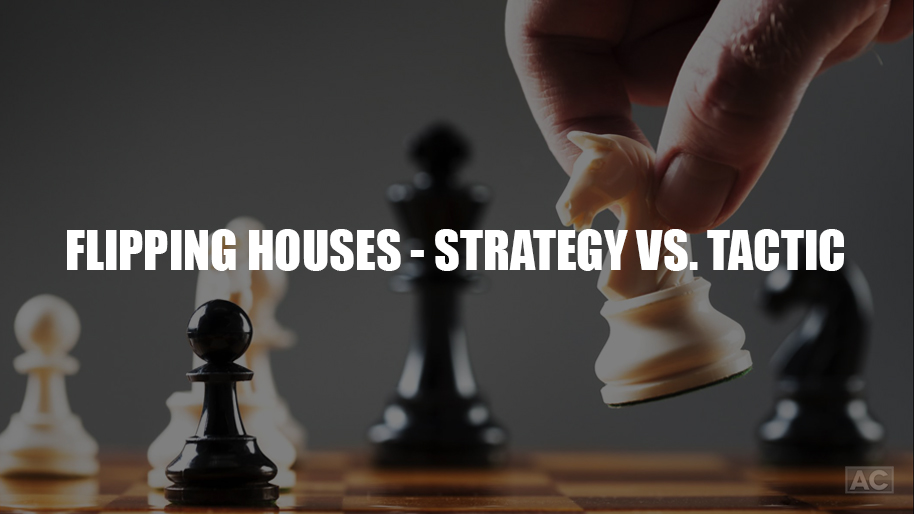 Flipping Houses: Strategy vs Tactic Part 1